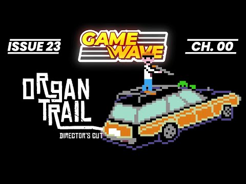 GameWave Issue 23: Organ Trail: Director's Cut