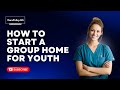 How To Start A Group Home For Youth Step By Step Guide To Licensing Requirements