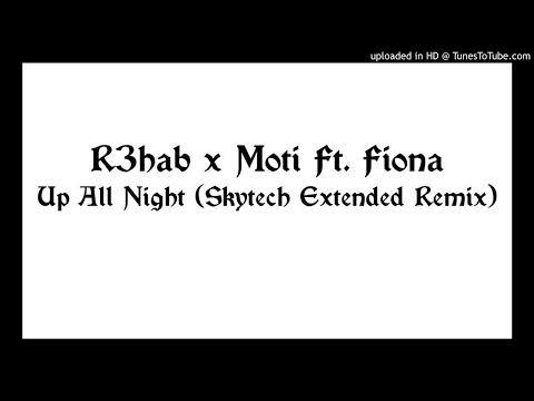 R3hab x MOTi x Fiora - Up All Night (Skytech Extended Remix)