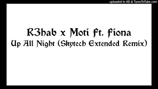 R3hab x MOTi x Fiora - Up All Night (Skytech Extended Remix)