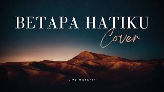 Download lagu BETAPA HATIKU (Cover) – Lagu Saat Teduh Penuh Syukur mp3