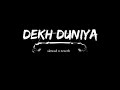 Dekh Duniya Ae Machdi Machini Hje Hor Ae Slowed X Reverb P X Audio
