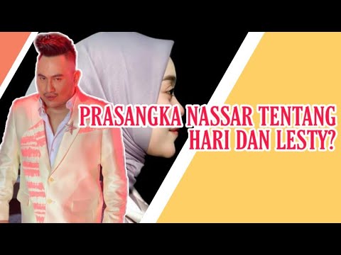 PRASANGKA NASSAR TENTANG HARI DAN LESTY?