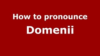 How to pronounce Domenii