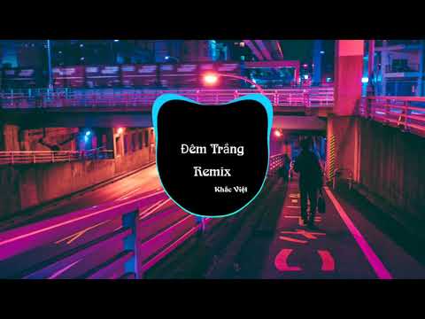 Đêm Trắng Remix Khắc Việt Bản Hay 1 Thời