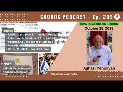 Aghasi Yenokyan - Armenian News & Media | Azatutyun | Fake News | Press Freedom | Armenia | Artsakh | Global Conflicts | Ep 289 - Oct 28, 2023