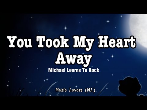 Michael Learns To Rock - You Took My Heart Away (Lyrics)