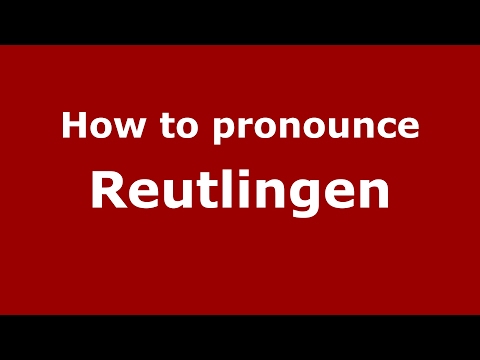 How to pronounce Reutlingen