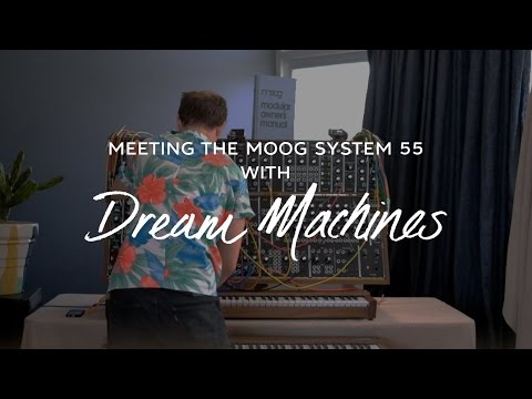 Meeting the Moog System 55 with Dream Machines
