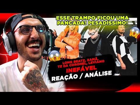 PANCADA!!!! INEFÁVEL - LONG BEATZ, XAMÃ, TZ DA CORONEL E LEVIANO [REAÇÃO/ ANÁLISE]
