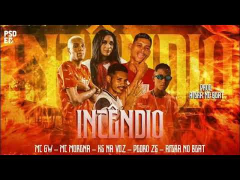 KS NA VOZ MC MORENA MC PEDRO ZS AFERA NO BEAT E MC GW - INCÊNDIO - REMIX BREGA FUNK