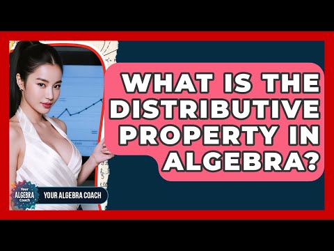 What Is The Distributive Property In Algebra? - Your Algebra Coach