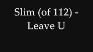 Slim (of 112) - Leave U