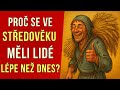 Proč Se Ve Středověku Měli Lidé Lépe Než Dnes