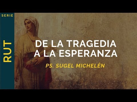 De la tragedia a la esperanza | Ruth 1 | Ps. Sello Michelin