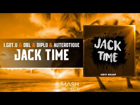 I.GOT.U &. DBL vs. Diplo &. Auterotique - JACK TIME (KARNY Mashup)