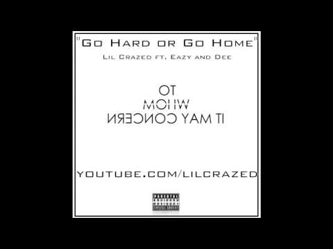 Go Hard or Go Home - Lil Crazed ft. Eazy and Dee (Audio Only)