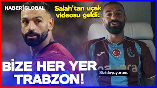 SON DAKİKA! Muhammed Salah'tan Olay Video: BİZE HER YER TRABZON