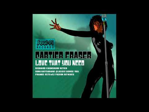 Cartier Fraser   Love That You Need Richard Earnshaw Remix
