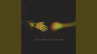 Can&#39;t Make You Love Me
