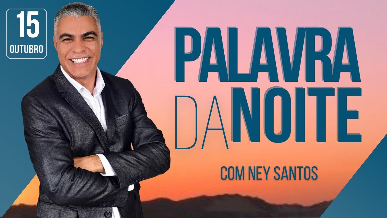 PALAVRA DA NOITE - 15 DE OUTUBRO - Deixe seu pedido de oração | Ney Santos