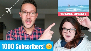 Travel Update - Our first 1000 subscribers and our new Trip!