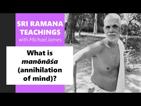 2023-09-30 Ramana Maharshi Foundation UK: What is manōnāśa (annihilation of mind)?