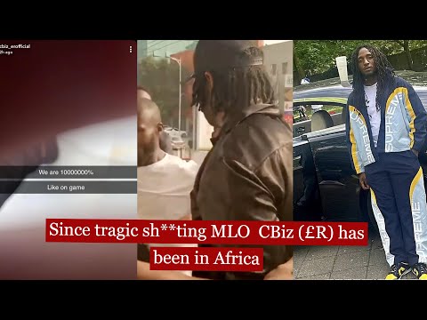 since tragic sh**ting of uk drill rapper Mlo CBiz £r has been in africa