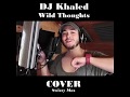 DJ Khaled - Wild Thoughts ft. Rihanna, Bryson Tiller (COVER by Swizzy Max) DJ Khaled - Wild Thoughts ft. Rihanna, Bryson Tiller (COVER by Swizzy Max)