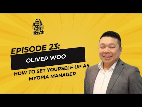 #23 The Myopia Podcast: Dr. Oliver Woo: How to Set Yourself up as Myopia Manager | Dave Kading