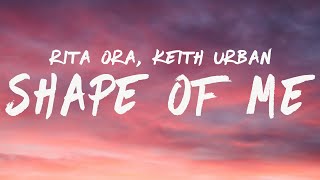 Rita Ora - Shape of Me (Lyrics) feat. Keith Urban