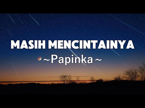 Masih Mencintainya - Papinka | Lyrics