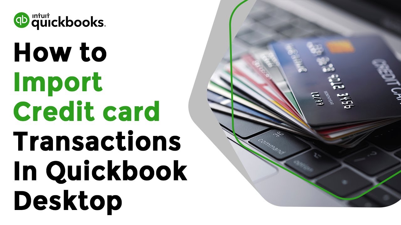 How To Import Credit Card Transactions In Quickbooks Desktop? - [Guide]