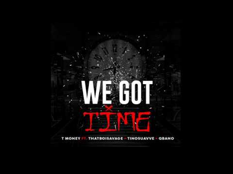 TMoney ft ThatBoiSavage x Godflowtino x Q Bano - We Got Time (Lyric video)