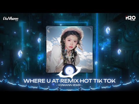 Where U At Remix, Trả Cho Anh Remix🎼Quan Tâm Yêu Thương Không Như Xưa Remix🎼Nhạc Remix TikTok 2025