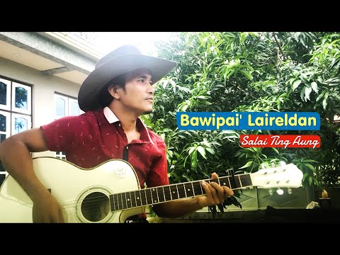 Bawipai' Laireldan || Salai Ting Aung (Official Music Video)