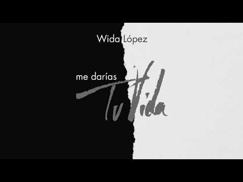 Wida Lopez- Me Darías Tu Vida