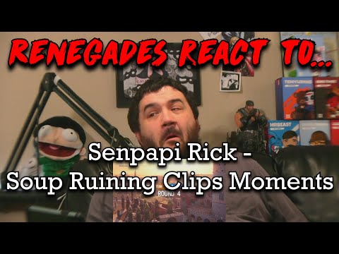 Renegades React to... @SenpapiRick - @soup Ruining Clips Moments