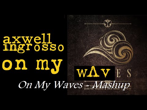 Axwell Λ Ingrosso vs Dimitri Vegas & Like Mike & W&W - On My Waves ( Mashup)