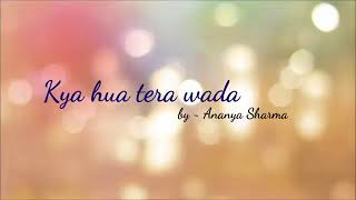 Download lagu Kya hua tera wada female by~Ananya Sharma mp3 Download lagu Kya hua tera wada female by~Ananya Sharma mp3