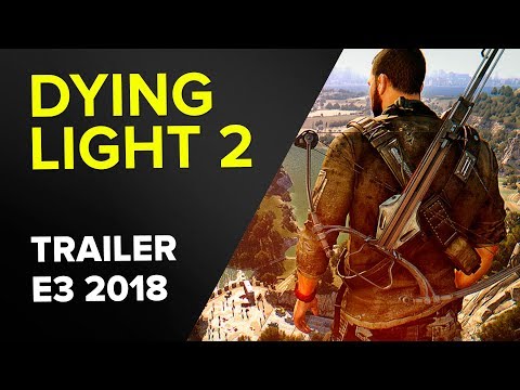 DYING LIGHT 2 - TRAILER GAMEPLAY - E3 2018