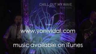 Chill out my wave live Yoni Vidal promo 2014