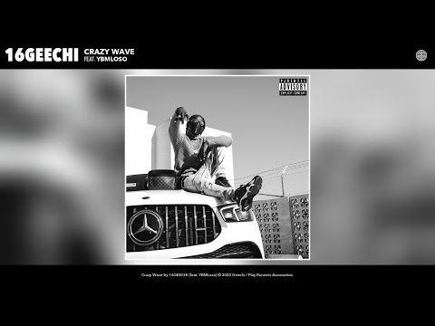 16GEECHI - Crazy Wave (Audio) (feat. YBMLoso)