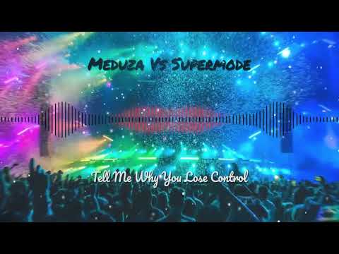 Meduza Vs Supermode - Tell Me Why You Lose Control