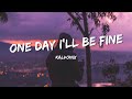 Kalvonix One Day I Ll Be Fine Lyrics