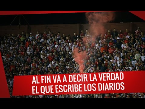 "Al fin va a decir la verdad el que escribe los diarios" Barra: Los Borrachos del Tablón • Club: River Plate