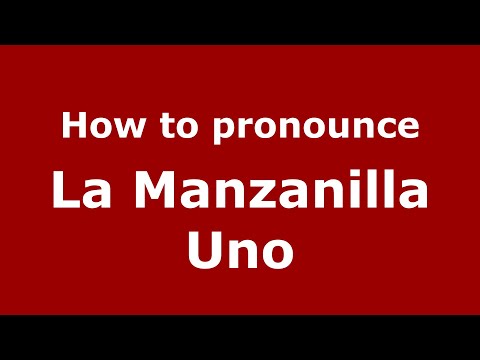 How to pronounce La Manzanilla Uno (Mexico/Mexican Spanish) - PronounceNames.com