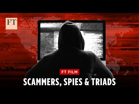 Scammers, spies and triads: inside cyber-crime’s $15tn global empire | FT Film