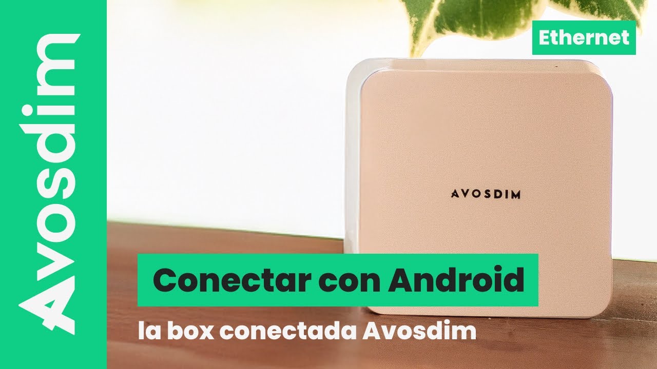 Emparejar la nueva Box Conectada AvosDim con Android – Ethernet Emparejar la nueva Box Conectada AvosDim con Android – Ethernet