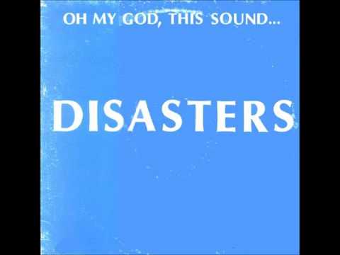 Disasters - Oh My God, This Sound...